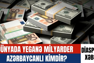 Dünyada yeganə milyarder    azərbaycanlı kimdir?