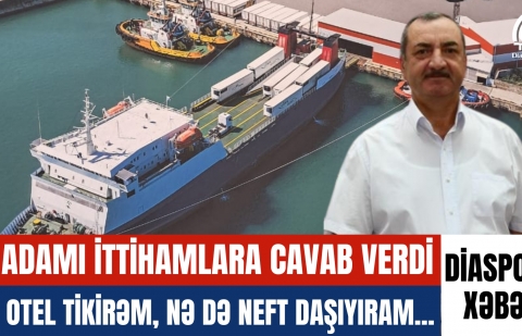 İş adamı ittihamlara cavab verdi:    Nə otel tikirəm, nə də neft daşıyıram