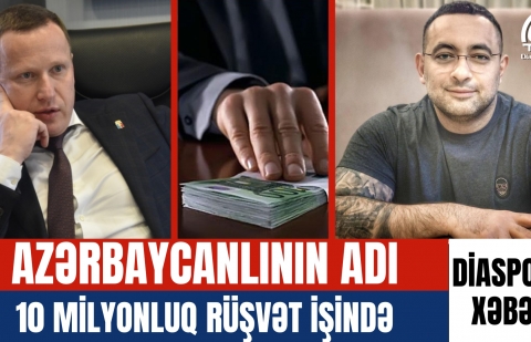 Azərbaycanlının adı 10 milyonluq    rüşvət işində 