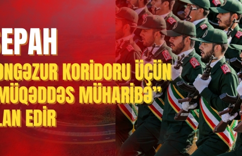 SEPAH Zəngəzur koridoru üçün “müqəddəs müharibə”    elan edir