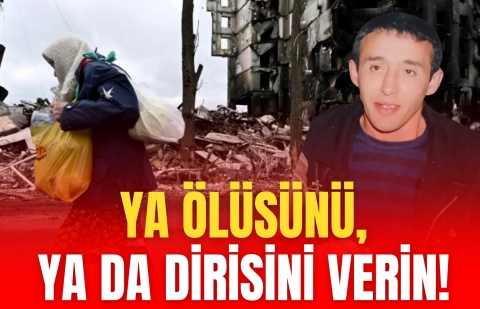 Ya ölüsünü,    ya da dirisini verin!