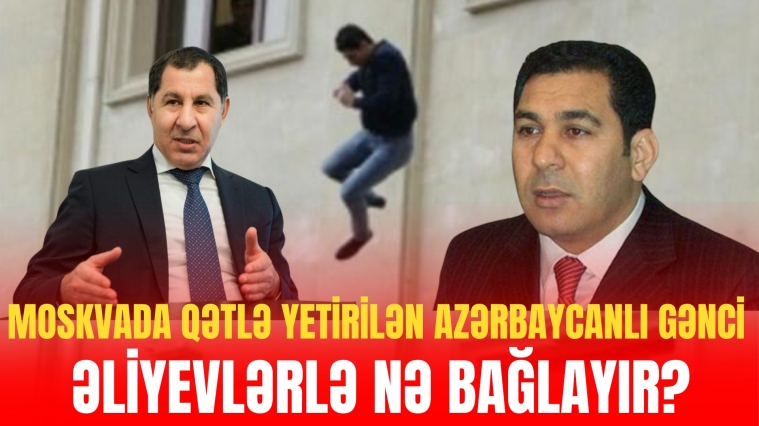 Moskvada qətlə yetirilən azərbaycanlı gənci 