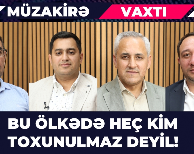 BU ÖLKƏDƏ HEÇ KİM   TOXUNULMAZ DEYİL!