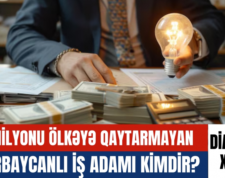 86 milyonu ölkəyə qaytarmayan azərbaycanlı iş adamı   kimdir?