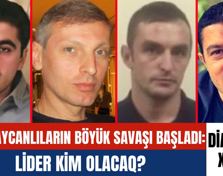 Azərbaycanlıların böyük savaşı başladı:      Lider kim olacaq?     