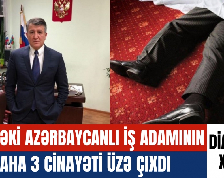 Həbsdəki azərbaycanlı iş adamının daha    3 cinayəti üzə çıxdı