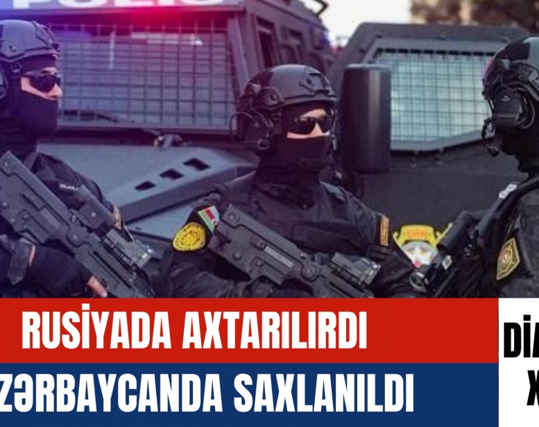 Rusiyada axtarılırdı,    Azərbaycanda saxlanıldı