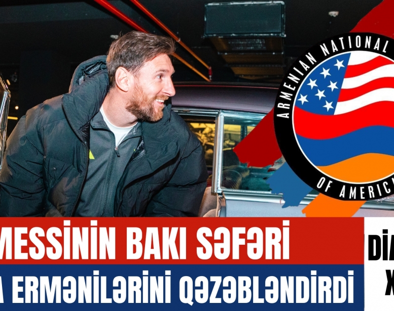 Messinin Bakı səfəri dünya ermənilərini   qəzəbləndirdi