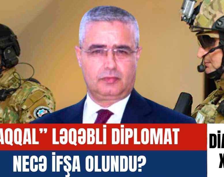 “Çaqqal” ləqəbli diplomat necə     ifşa olundu?