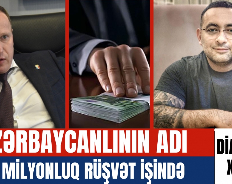 Azərbaycanlının adı 10 milyonluq    rüşvət işində 